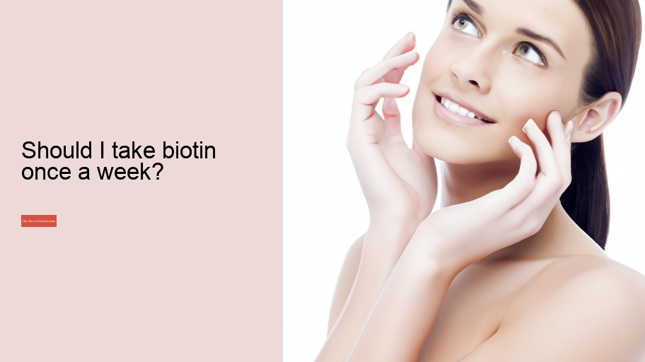 Should I take biotin once a week?