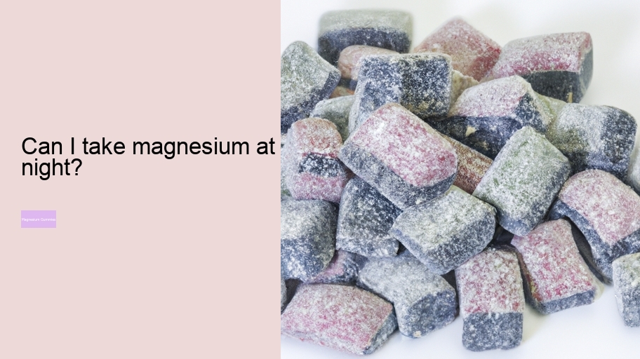 Can I take magnesium at night?