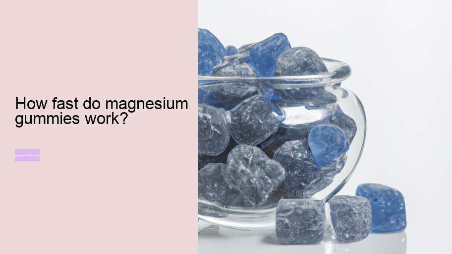 How fast do magnesium gummies work?