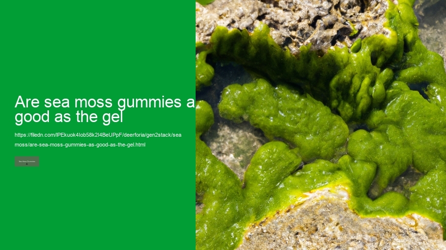 are sea moss gummies as good as the gel