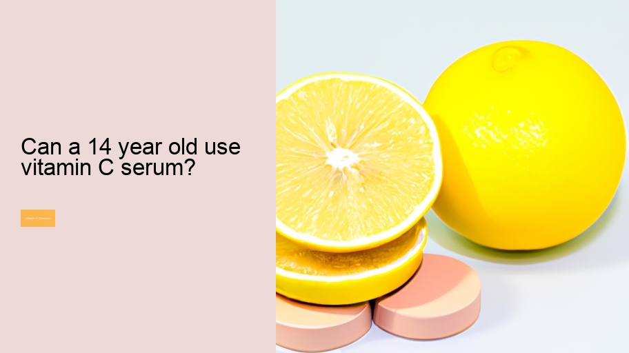 Can a 14 year old use vitamin C serum?